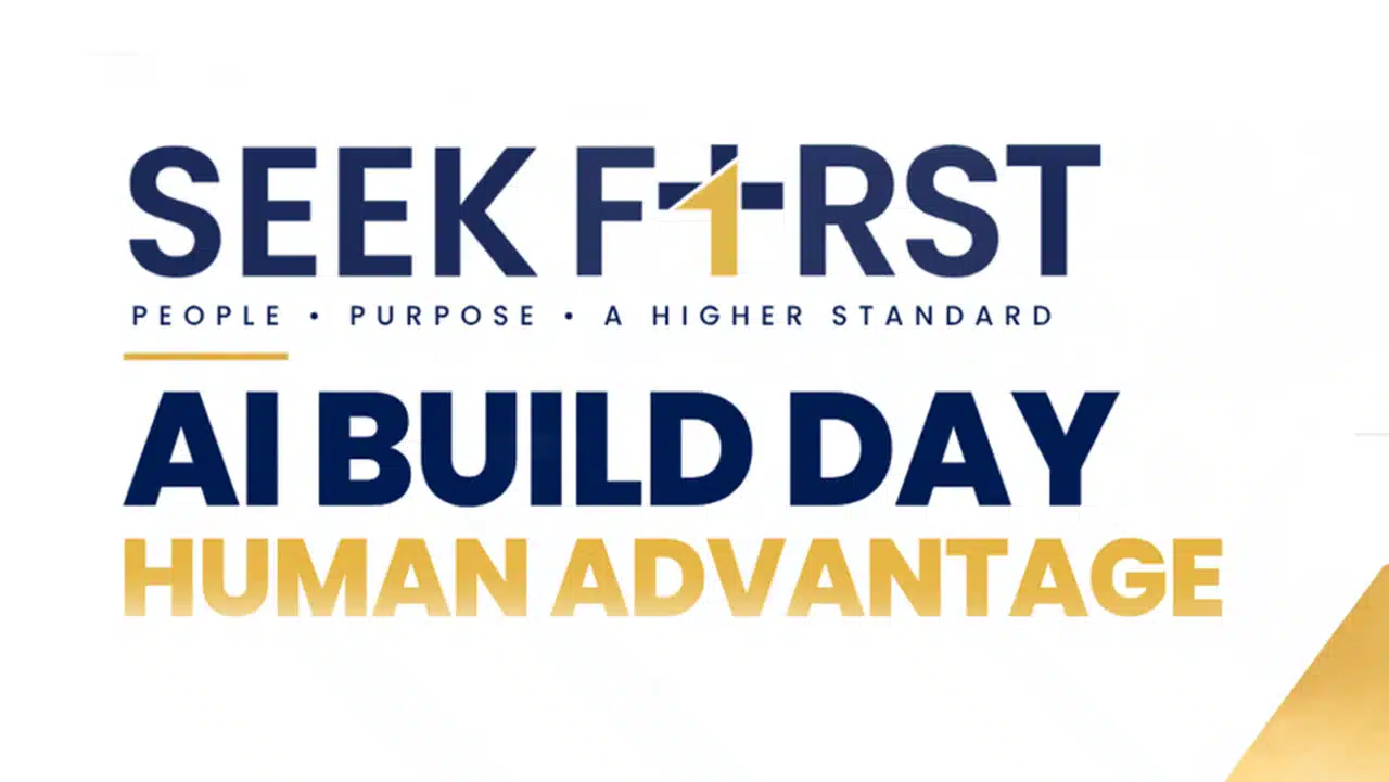 Text reading “Seek First: People, Purpose, A Higher Standard. AI Build Day. Human Advantage.”